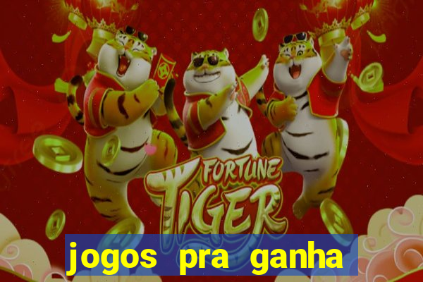 jogos pra ganha dinheiro de verdade